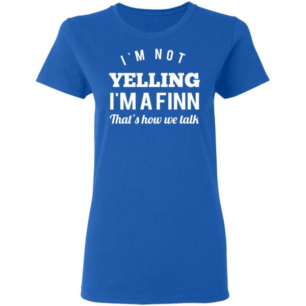 I’m Not Yelling I’m A Finn That’s How We Talk T-Shirts, Hoodies, Long Sleeve