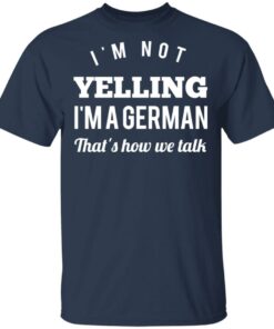 I'm Not Yelling I'm A German That's How We Talk T Shirts Hoodies Long Sleeve 11