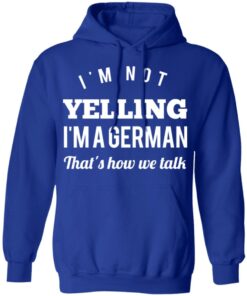 I'm Not Yelling I'm A German That's How We Talk T Shirts Hoodies Long Sleeve 9
