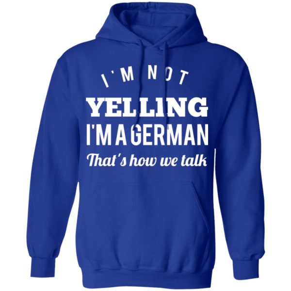 I’m Not Yelling I’m A German That’s How We Talk T-Shirts, Hoodies, Long Sleeve