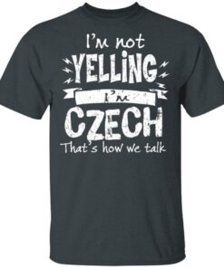I'm Not Yelling I'm Czech That's How We Talk T Shirts Hoodies Long Sleeve 10