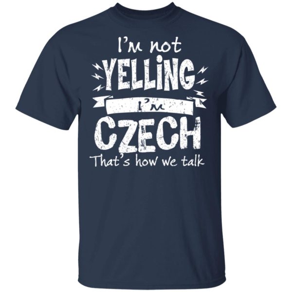 I’m Not Yelling I’m Czech That’s How We Talk T-Shirts, Hoodies, Long Sleeve