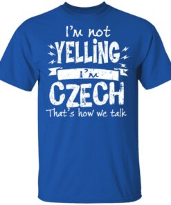 I'm Not Yelling I'm Czech That's How We Talk T Shirts Hoodies Long Sleeve 12