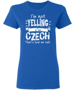 I'm Not Yelling I'm Czech That's How We Talk T Shirts Hoodies Long Sleeve 4