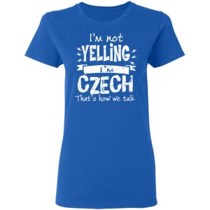 I'm Not Yelling I'm Czech That's How We Talk T Shirts Hoodies Long Sleeve 4