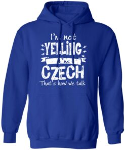 I'm Not Yelling I'm Czech That's How We Talk T Shirts Hoodies Long Sleeve 9