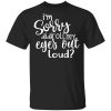 I’m Sorry Did I Roll My Eyes Out Loud T-Shirts, Hoodies, Long Sleeve