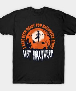 I Have Been Ready For Halloween Since Last Halloween 2021 shirt 1