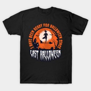 I Have Been Ready For Halloween Since Last Halloween 2021 shirt 1