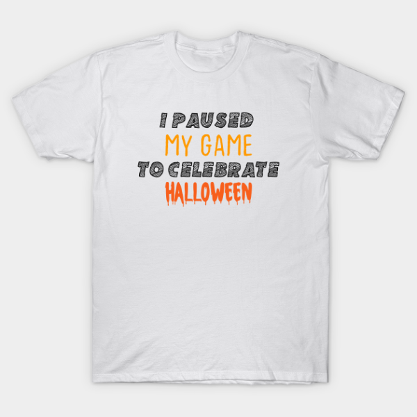 I Paused My Game To Celebrate Halloween Funny T-Shirt