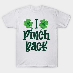 I Pinch Back St Patrick’s Day T-Shirt