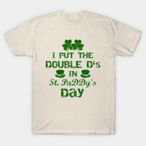 I Put The Double D’s In St. PaDDy’s Day T-Shirt