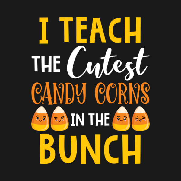 I Teach The Cutest Candy Corn In The Patch Teacher Halloween T-Shirt