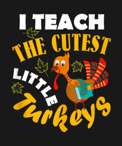 I Teach The Cutest Little Turkey Teacher Thanksgiving T Shirt 2