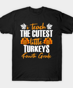 I Teach The Cutest Little Turkeys Fourth Grade Thanksgiving T Shirt 1