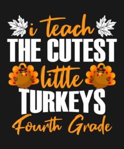 I Teach The Cutest Little Turkeys Fourth Grade Thanksgiving T-Shirt 1 I Teach The Cutest Little Turkeys Fourth Grade Thanksgiving T Shirt 2