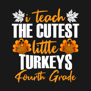 I Teach The Cutest Little Turkeys Fourth Grade Thanksgiving T Shirt 2