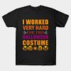 I Worked Very Hard Funny simple halloween costume adults T-Shirt