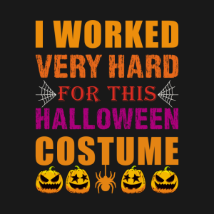 I Worked Very Hard Funny simple halloween costume adults T Shirt 2