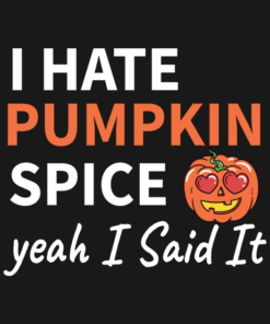 I hate Pumpkin spice yeah I said it t-shirt 1 I hate Pumpkin spice yeah I said it t shirt 2