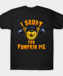 I squat for Pumpkin Pie funny Halloween T shirt 1