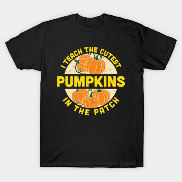 I teach the cutest pumpkins in the patch Halloween T-shirt