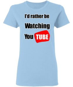 Id Rather Be Watching YouTube T Shirts Hoodies Long Sleeve 10