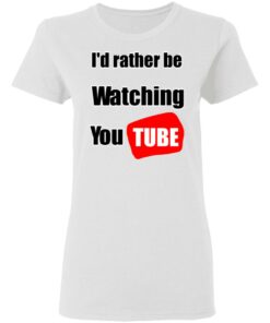 Id Rather Be Watching YouTube T Shirts Hoodies Long Sleeve 11
