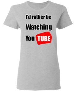 Id Rather Be Watching YouTube T Shirts Hoodies Long Sleeve 12