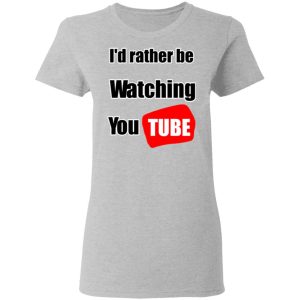 Id Rather Be Watching YouTube T Shirts Hoodies Long Sleeve 12