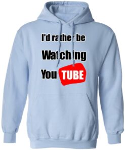 Id Rather Be Watching YouTube T Shirts Hoodies Long Sleeve 7