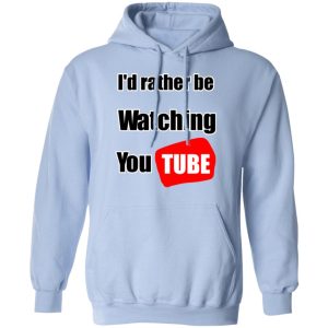 Id Rather Be Watching YouTube T Shirts Hoodies Long Sleeve 7