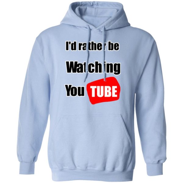 I’d Rather Be Watching YouTube T-Shirts, Hoodies, Long Sleeve