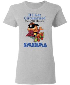 If I Get Circumcised Where Will I Keep My Smegma T-Shirts, Hoodies, Long Sleeve 3 If I Get Circumcised Where Will I Keep My Smegma T Shirts Hoodies Long Sleeve 12