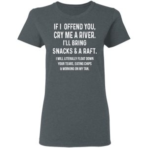 If I Offend You Cry Me A Driver Ill Bring Snacks A Raft T Shirts Hoodies Long Sleeve 2