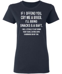 If I Offend You Cry Me A Driver Ill Bring Snacks A Raft T Shirts Hoodies Long Sleeve 3