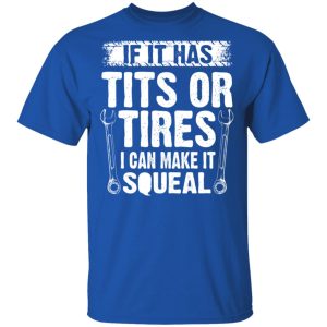 If It Has Tits Or Tires I Can Make It Squeal Mechanic T Shirts Hoodies Long Sleeve 12