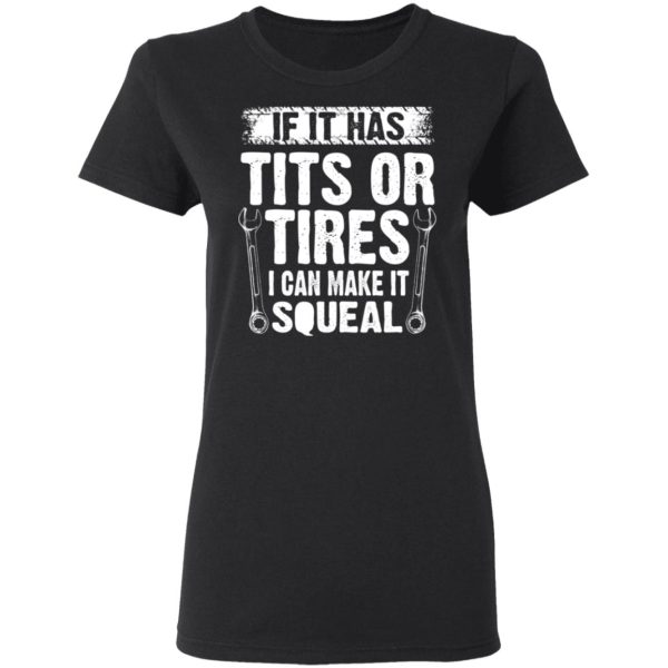 If It Has Tits Or Tires I Can Make It Squeal Mechanic T-Shirts, Hoodies, Long Sleeve