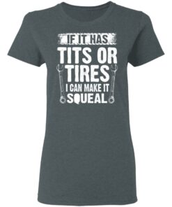 If It Has Tits Or Tires I Can Make It Squeal Mechanic T-Shirts, Hoodies, Long Sleeve 5 If It Has Tits Or Tires I Can Make It Squeal Mechanic T Shirts Hoodies Long Sleeve 2