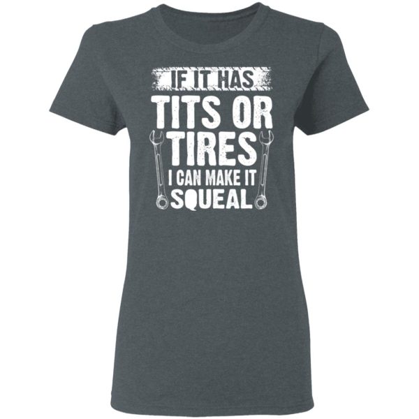 If It Has Tits Or Tires I Can Make It Squeal Mechanic T-Shirts, Hoodies, Long Sleeve