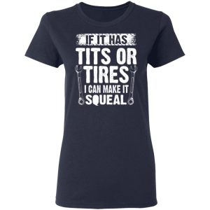 If It Has Tits Or Tires I Can Make It Squeal Mechanic T Shirts Hoodies Long Sleeve 3