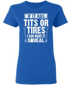 If It Has Tits Or Tires I Can Make It Squeal Mechanic T-Shirts, Hoodies, Long Sleeve 7 If It Has Tits Or Tires I Can Make It Squeal Mechanic T Shirts Hoodies Long Sleeve 4