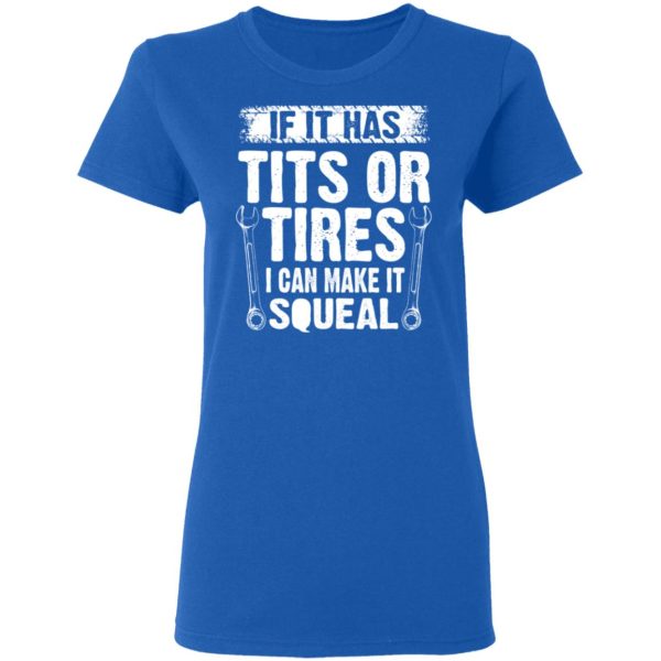 If It Has Tits Or Tires I Can Make It Squeal Mechanic T-Shirts, Hoodies, Long Sleeve