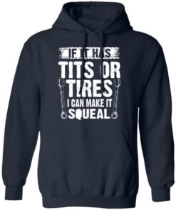If It Has Tits Or Tires I Can Make It Squeal Mechanic T-Shirts, Hoodies, Long Sleeve 10 If It Has Tits Or Tires I Can Make It Squeal Mechanic T Shirts Hoodies Long Sleeve 7