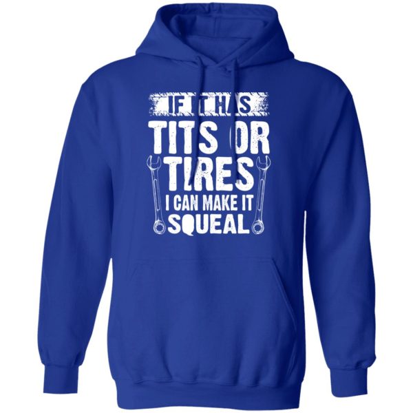 If It Has Tits Or Tires I Can Make It Squeal Mechanic T-Shirts, Hoodies, Long Sleeve