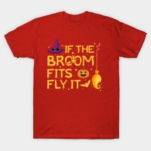 If The Broom Fits Fly It Halloween Costume Party T Shirt 1