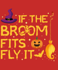 If The Broom Fits Fly It Halloween Costume Party T-Shirt 1 If The Broom Fits Fly It Halloween Costume Party T Shirt 2