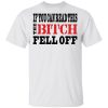 If You Can Read This The Bitch Fell Off T-Shirts, Hoodies