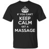 If You Can’t Keep Calm Get A Massage T-Shirts, Hoodies, Long Sleeve