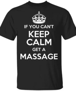 If You Cant Keep Calm Get A Massage T Shirts Hoodies Long Sleeve 1